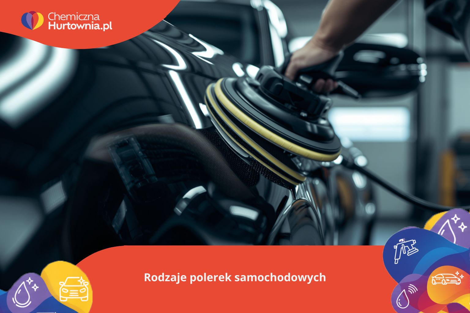 Rodzaje polerek samochodowych: rotacyjna, orbitalna, oscylacyjna, dual action, mimośrodowa, rotacyjno-orbitalna