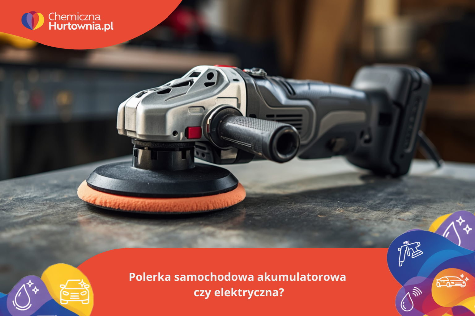 Polerka samochodowa akumulatorowa i elektryczna – zalety, wady, zastosowania